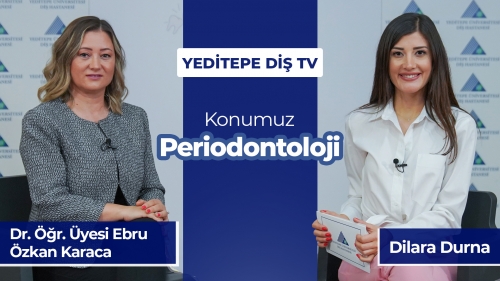 Yeditepe Diş TV - Periodontoloji - Dr. Öğr. Üyesi Ebru Özkan Karaca